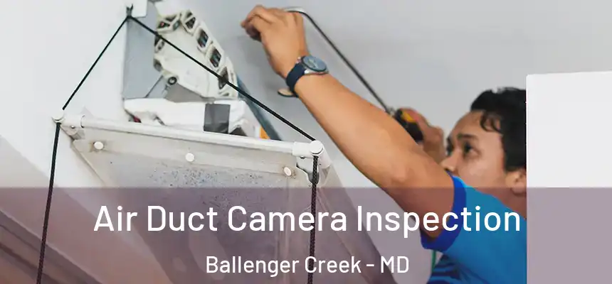  Air Duct Camera Inspection Ballenger Creek - MD