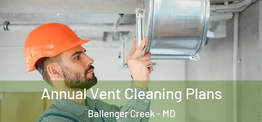  Annual Vent Cleaning Plans Ballenger Creek - MD