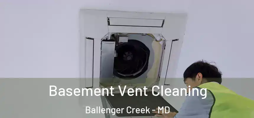  Basement Vent Cleaning Ballenger Creek - MD