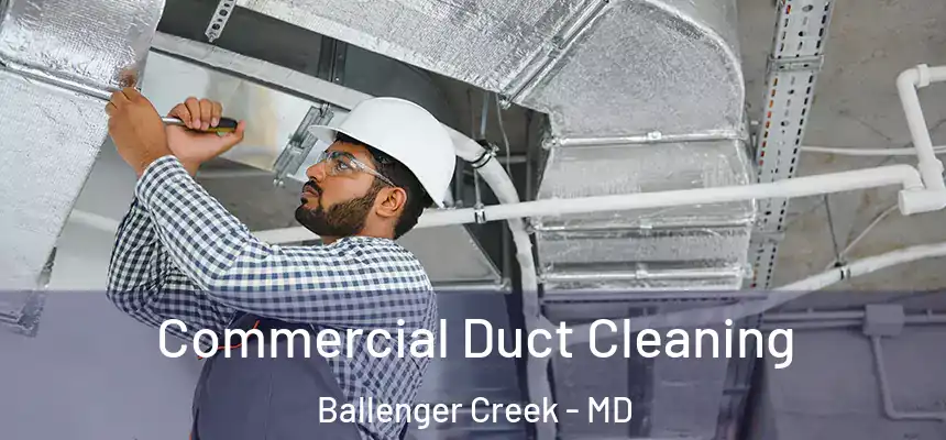  Commercial Duct Cleaning Ballenger Creek - MD