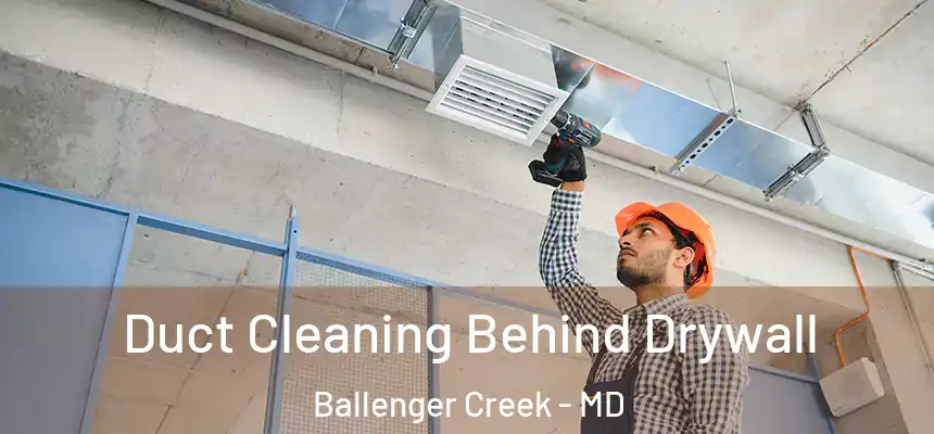  Duct Cleaning Behind Drywall Ballenger Creek - MD