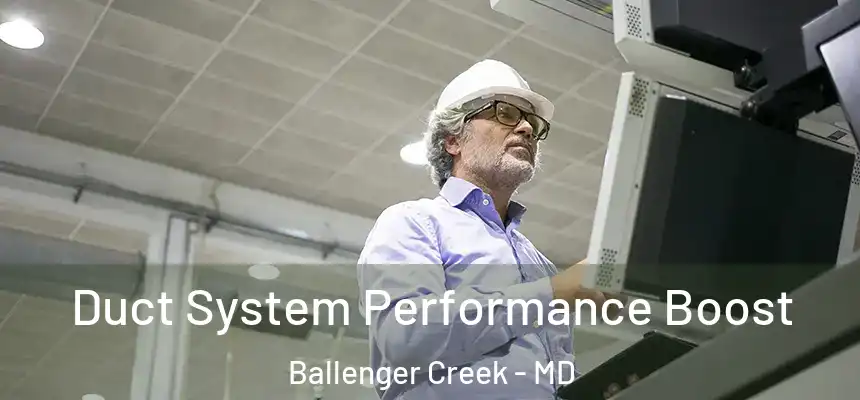  Duct System Performance Boost Ballenger Creek - MD