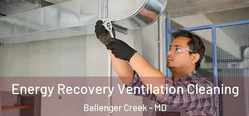  Energy Recovery Ventilation Cleaning Ballenger Creek - MD