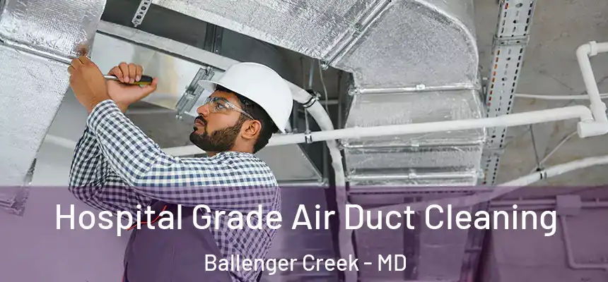  Hospital Grade Air Duct Cleaning Ballenger Creek - MD
