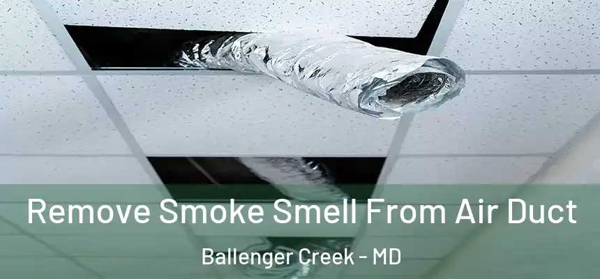  Remove Smoke Smell From Air Duct Ballenger Creek - MD